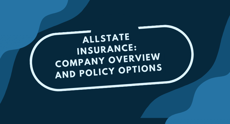 Allstate Insurance: Company Overview and Policy Options