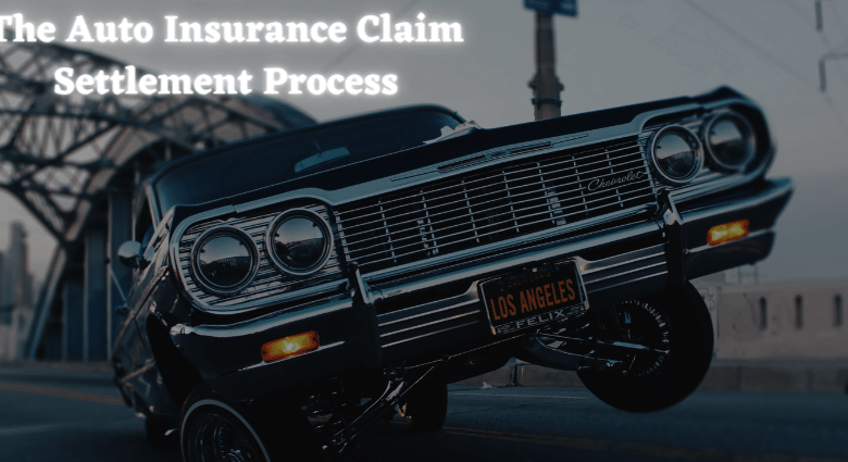 The Auto Insurance Claim Settlement Process