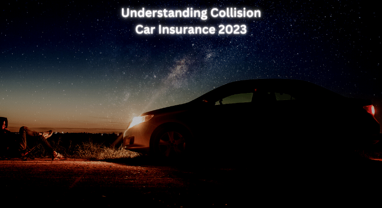 Understanding Collision Car Insurance 2023