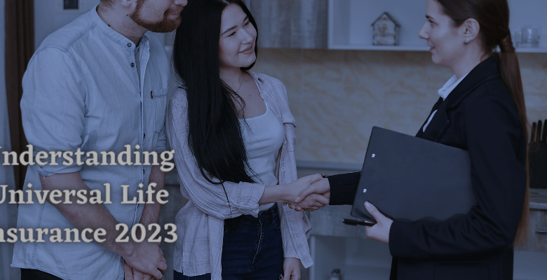 Understanding Universal Life Insurance 2023
