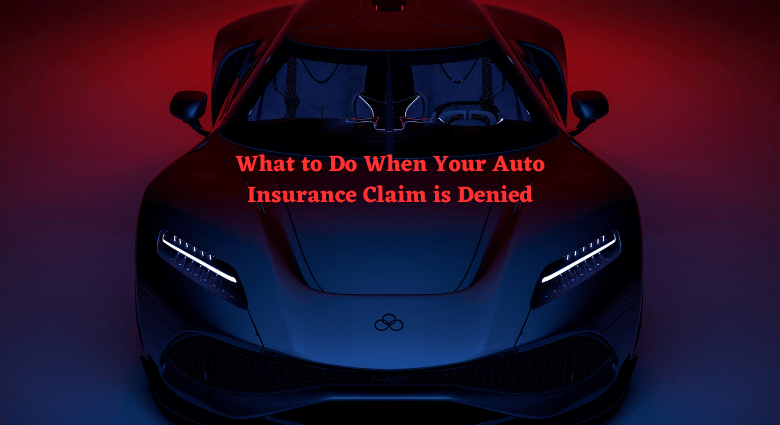 What to Do When Your Auto Insurance Claim is Denied